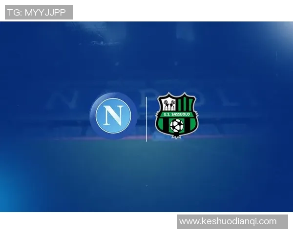 萨索诺与那不勒斯精彩对决直播时间及观看方式全攻略 萨索诺与那不勒斯精彩对决直播时间及观看方式全攻略